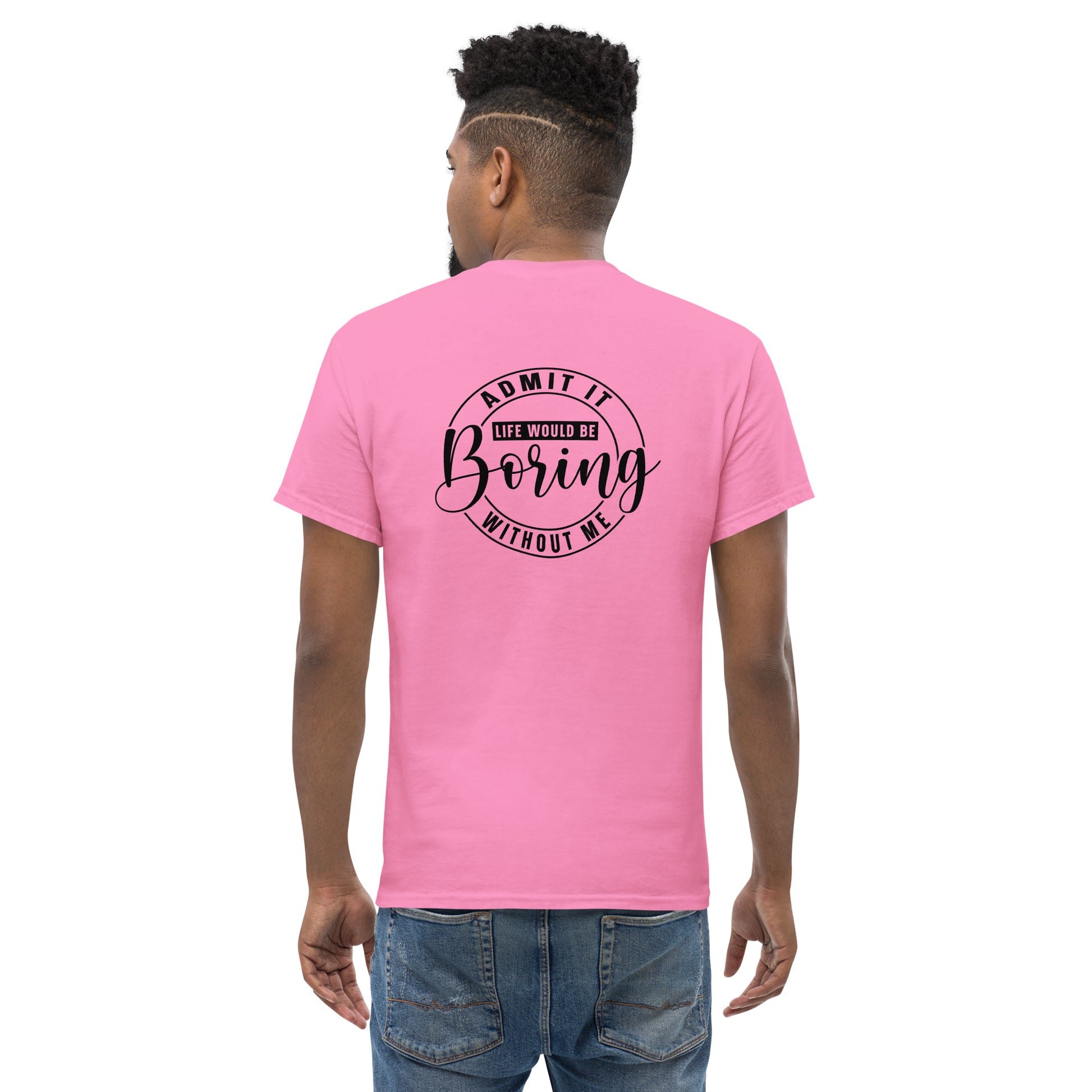 Sassy T-Shirt | « Admit it, life would be boring without me» Unisex Dazz'Up Store