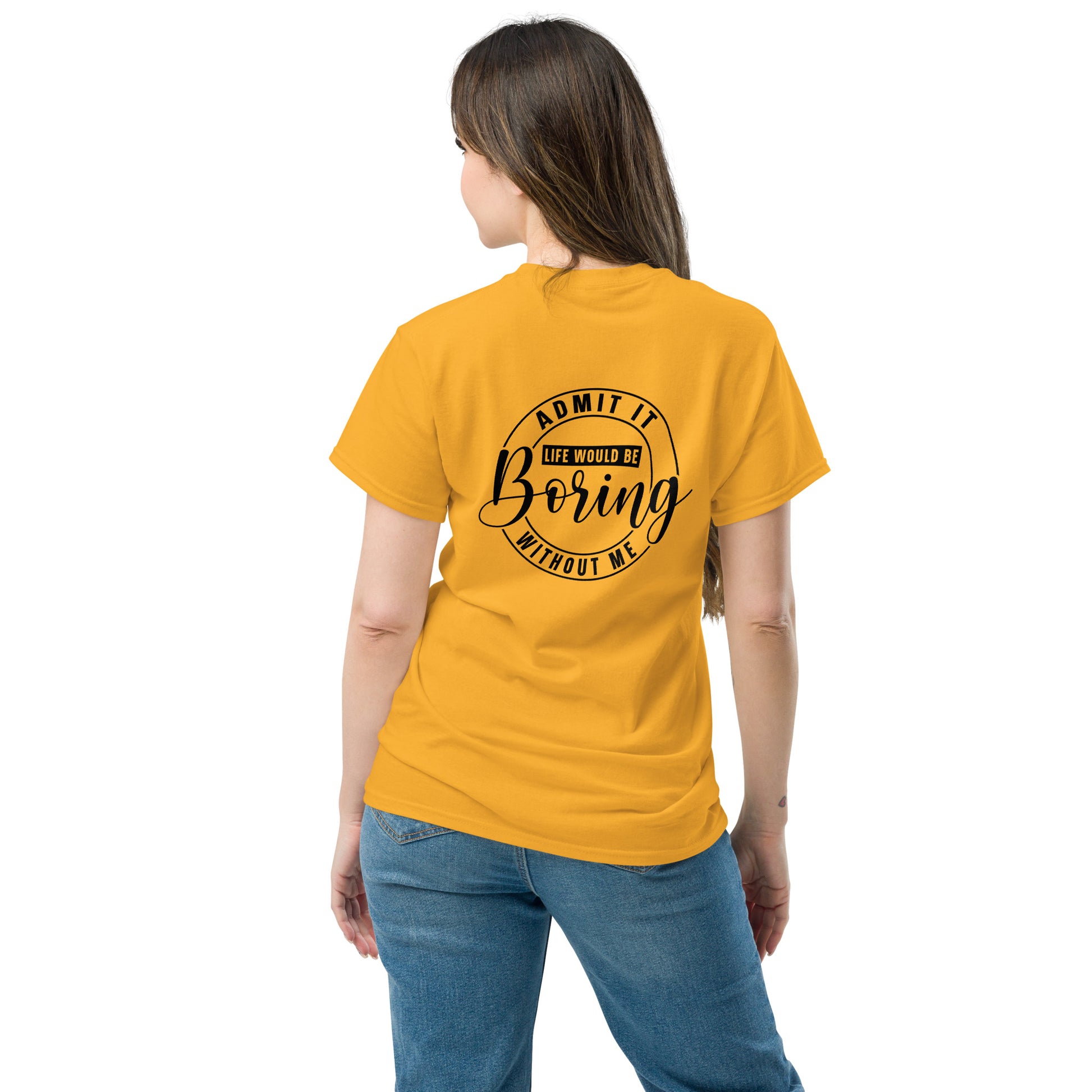 Sassy T-Shirt | « Admit it, life would be boring without me» Unisex Dazz'Up Store