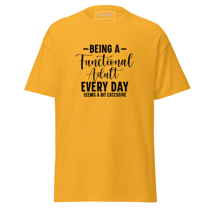 Sassy T-Shirt | “Being a functional adult every day seems a bit excessive” Dazz'Up Store