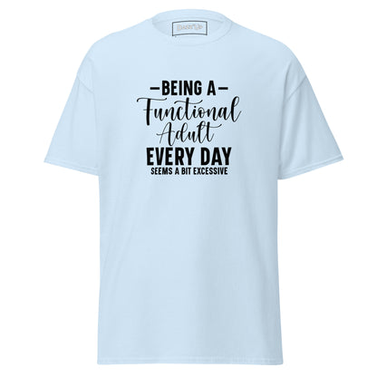 Sassy T-Shirt | “Being a functional adult every day seems a bit excessive” Dazz'Up Store