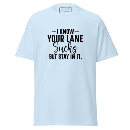 Sassy T-Shirt | «l know your lane sucks, but stay in it» Unisex Dazz'Up Store