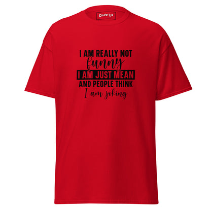 Sassy T-Shirt | I am really not funny, I am mean and people think I’m joking  » Unisex Dazz'Up Store