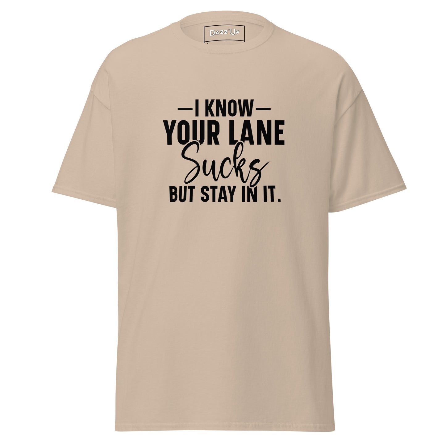 Sassy T-Shirt | «l know your lane sucks, but stay in it» Unisex Dazz'Up Store