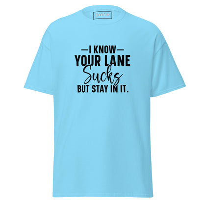 Sassy T-Shirt | «l know your lane sucks, but stay in it» Unisex Dazz'Up Store