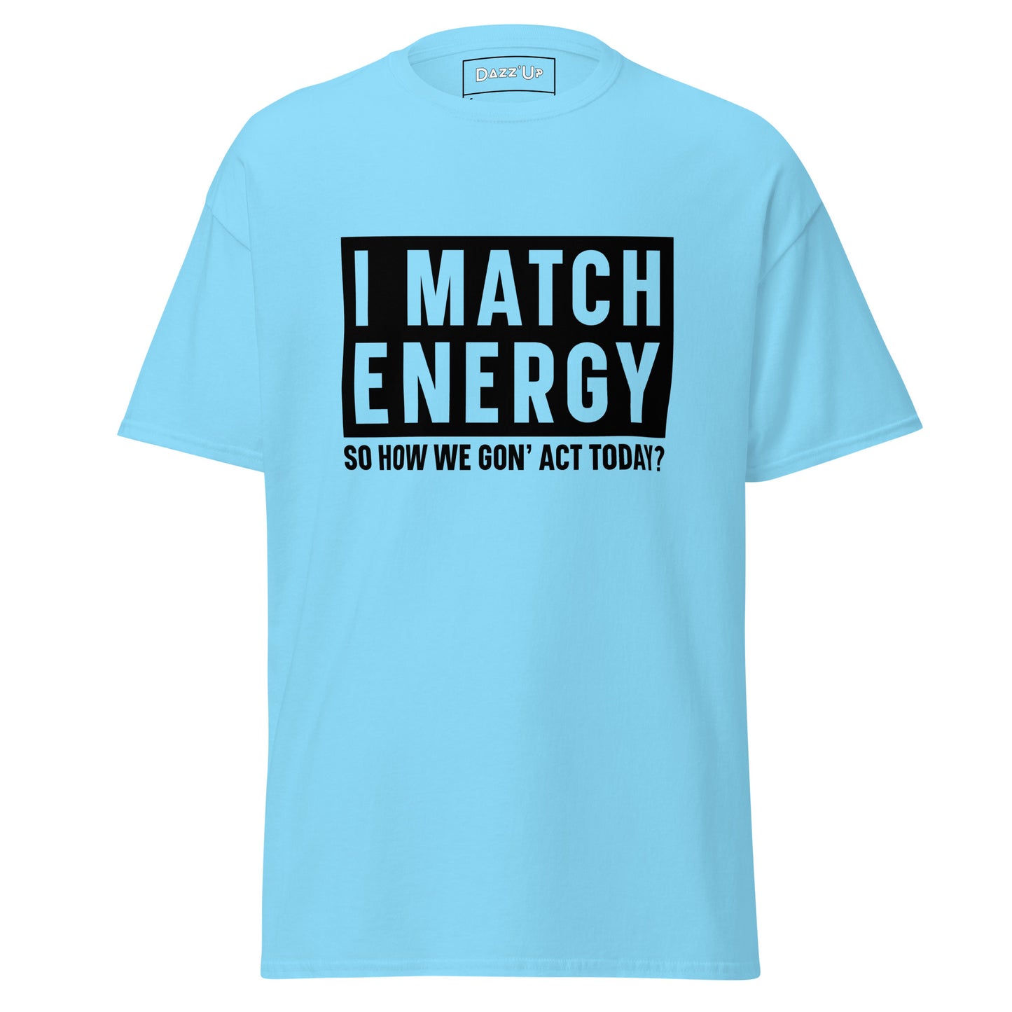 Sassy T-Shirt | « I match energy » Unisex Dazz'Up Store