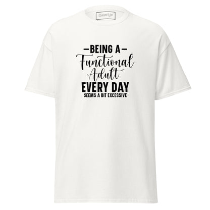 Sassy T-Shirt | “Being a functional adult every day seems a bit excessive” Dazz'Up Store