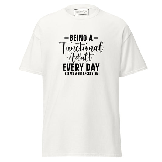 Sassy T-Shirt | “Being a functional adult every day seems a bit excessive” Dazz'Up Store