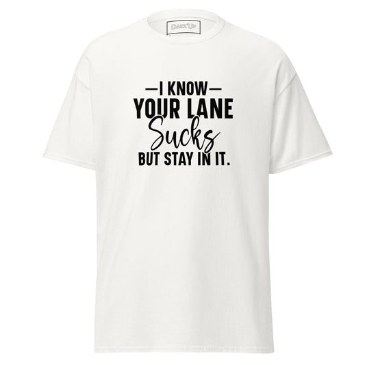 Sassy T-Shirt | «l know your lane sucks, but stay in it» Unisex Dazz'Up Store