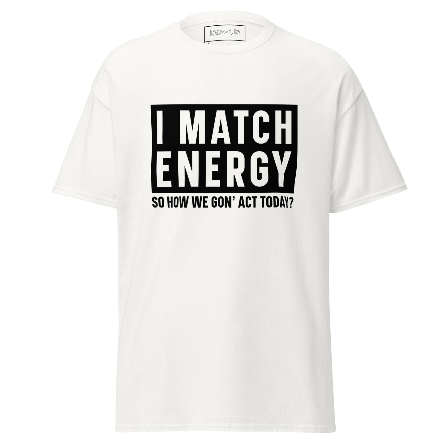 Sassy T-Shirt | « I match energy » Unisex Dazz'Up Store