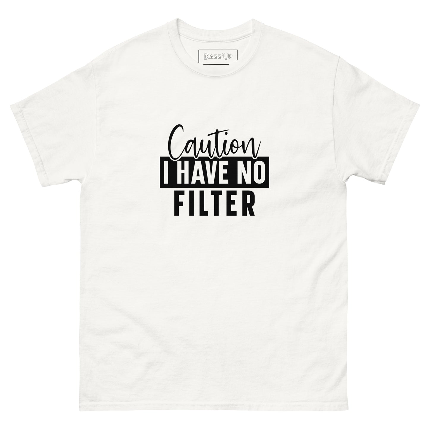 Sassy T-Shirt | « Caution, I have no filter  » Unisex Dazz'Up Store